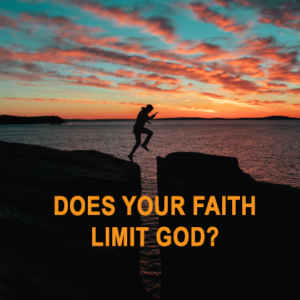 Does Your Faith Limit God?